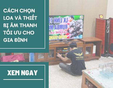 Cách chọn loa và thiết bị âm thanh tối ưu cho gia đình